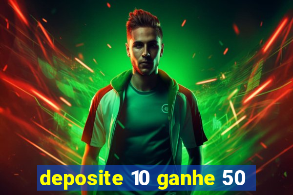 deposite 10 ganhe 50